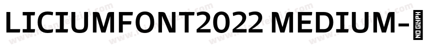 LICIUMFONT2022 MEDIUM字体转换